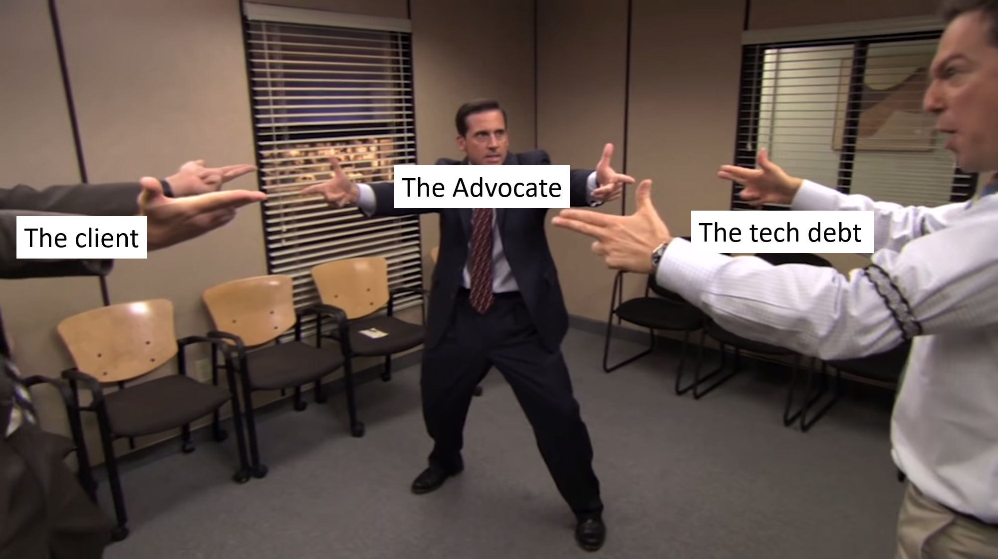 Edit from the Office with a stand off between The client, The advocate, and the tech debt.